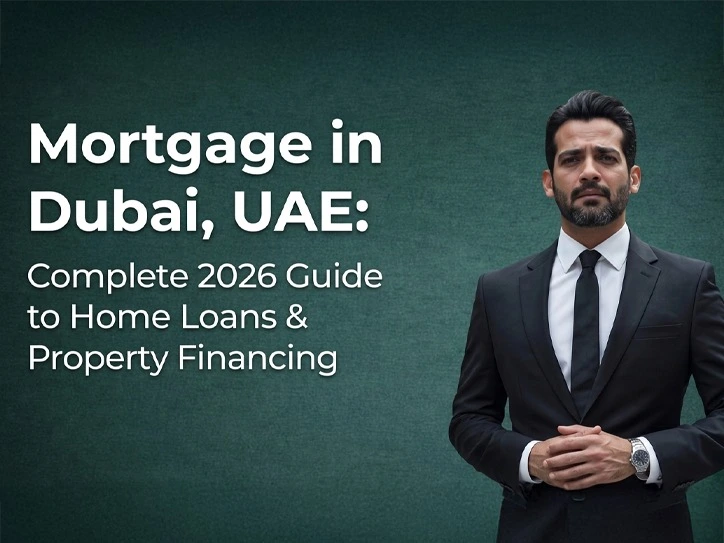Mortgage Loan in Dubai, UAE: Complete 2026 Guide of Property Financing